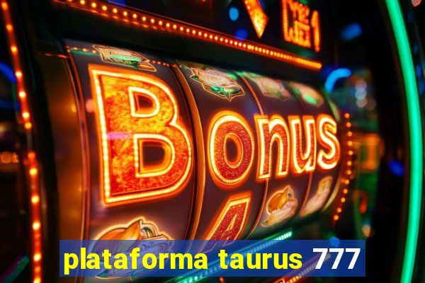 plataforma taurus 777